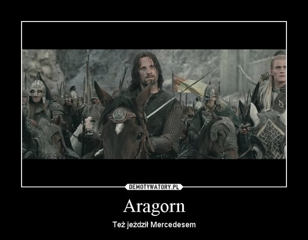 Aragorn – Też jeździł Mercedesem 
