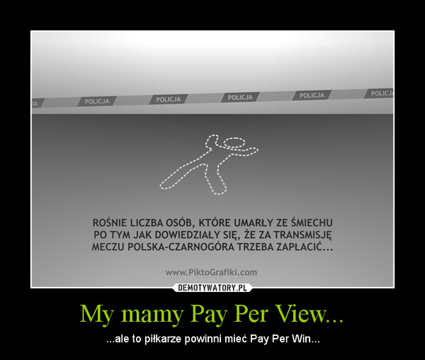 My mamy Pay Per View... – ...ale to piłkarze powinni mieć Pay Per Win... 
