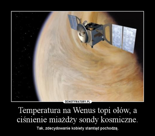 Temperatura na Wenus topi ołów, a ciśnienie miażdży sondy kosmiczne.