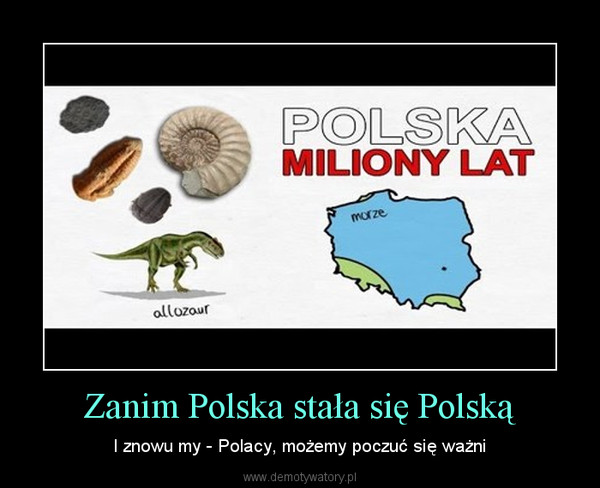 Zanim Polska stała się Polską – I znowu my - Polacy, możemy poczuć się ważni 