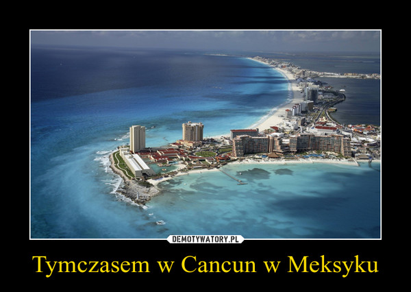 Tymczasem w Cancun w Meksyku –  