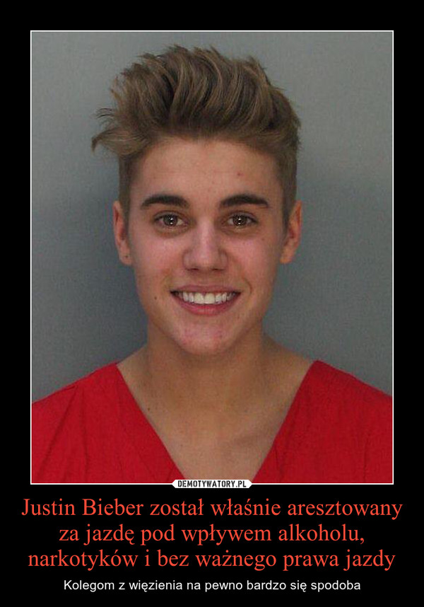 Justin Bieber został właśnie aresztowany za jazdę pod wpływem alkoholu, narkotyków i bez ważnego prawa jazdy – Kolegom z więzienia na pewno bardzo się spodoba 