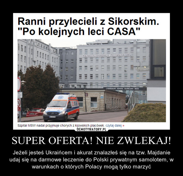 SUPER OFERTA! NIE ZWLEKAJ! – Jeżeli jesteś Ukraińcem i akurat znalazłeś się na tzw. Majdanie udaj się na darmowe leczenie do Polski prywatnym samolotem, w warunkach o których Polacy mogą tylko marzyć 