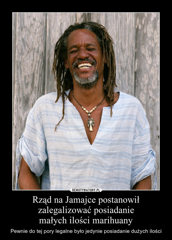 Rząd na Jamajce postanowił zalegalizować posiadanie
małych ilości marihuany