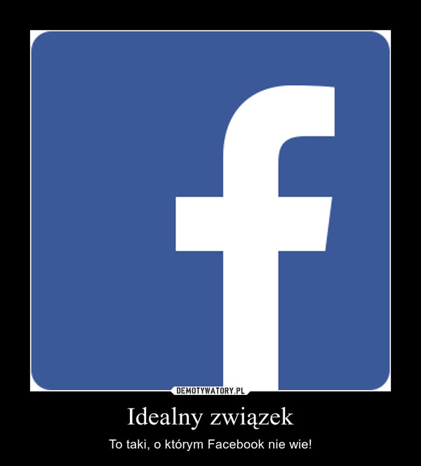 Idealny związek – To taki, o którym Facebook nie wie! 