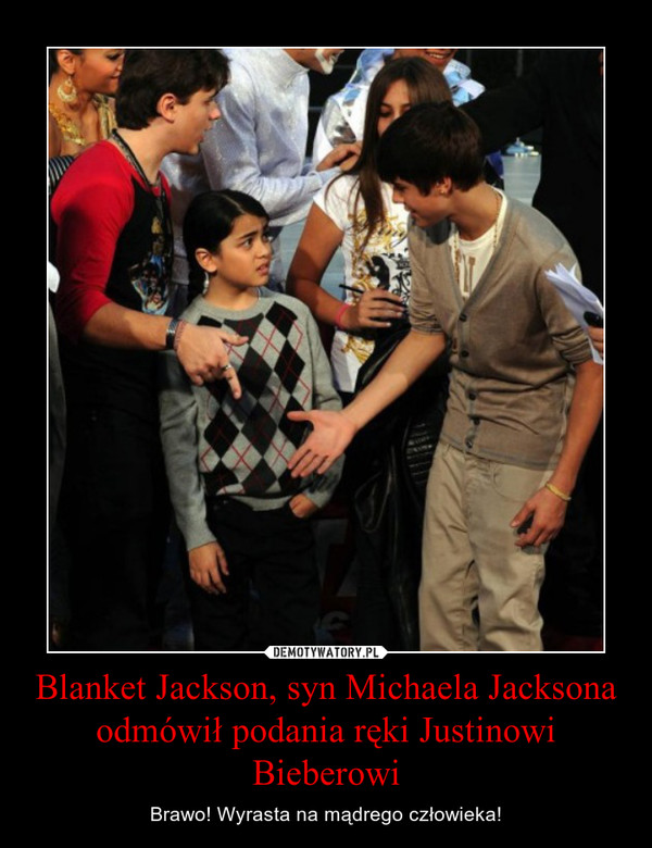 Blanket Jackson, syn Michaela Jacksona odmówił podania ręki Justinowi Bieberowi – Brawo! Wyrasta na mądrego człowieka! 