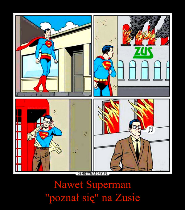 Nawet Superman
''poznał się'' na Zusie