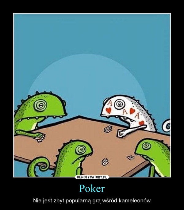 Poker – Nie jest zbyt popularną grą wśród kameleonów 