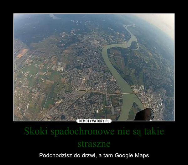 Skoki spadochronowe nie są takie straszne – Podchodzisz do drzwi, a tam Google Maps 