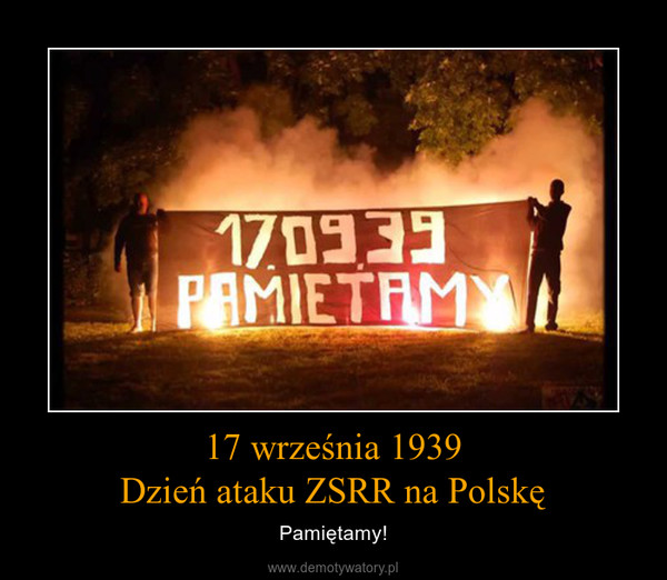 17 września 1939Dzień ataku ZSRR na Polskę – Pamiętamy! 