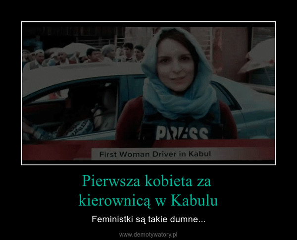 Pierwsza kobieta za kierownicą w Kabulu – Feministki są takie dumne... 