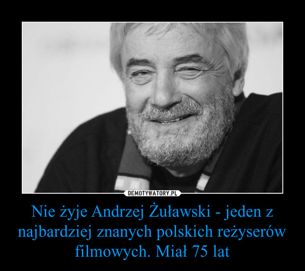 Nie żyje Andrzej Żuławski - jeden z najbardziej znanych polskich reżyserów filmowych. Miał 75 lat