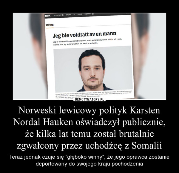 Norweski lewicowy polityk Karsten Nordal Hauken oświadczył publicznie, że kilka lat temu został brutalnie zgwałcony przez uchodźcę z Somalii
