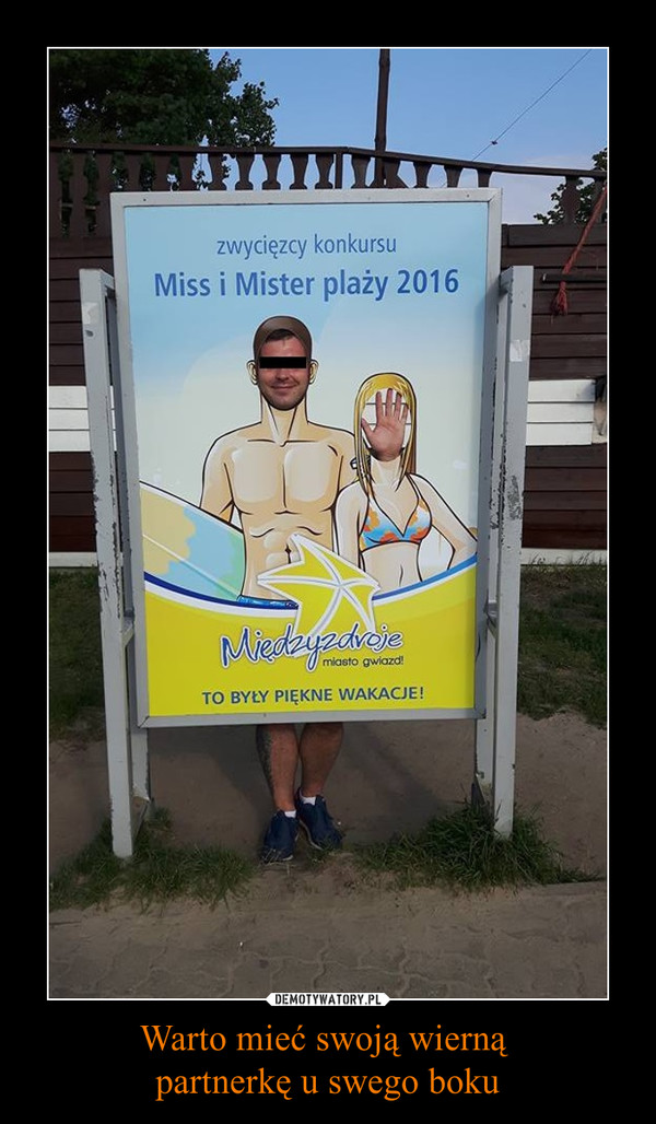 Warto mieć swoją wierną partnerkę u swego boku –  zwycięzcy konkursuMiss i Mister plaży 2016MiędzyzdrojeTO BYŁY PIĘKNE WAKACJE!