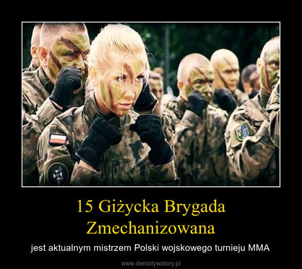 15 Giżycka Brygada Zmechanizowana – jest aktualnym mistrzem Polski wojskowego turnieju MMA 