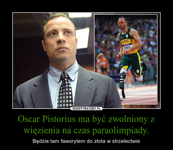 Oscar Pistorius ma być zwolniony z więzienia na czas paraolimpiady. – Będzie tam faworytem do złota w strzelectwie 