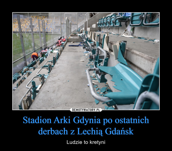 Stadion Arki Gdynia po ostatnich
derbach z Lechią Gdańsk
