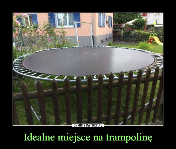Idealne miejsce na trampolinę –  