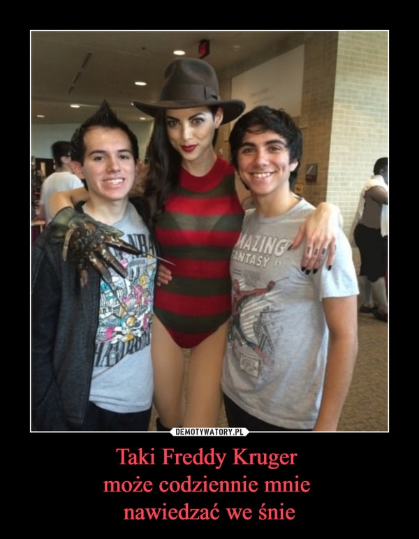 Taki Freddy Kruger może codziennie mnie nawiedzać we śnie –  