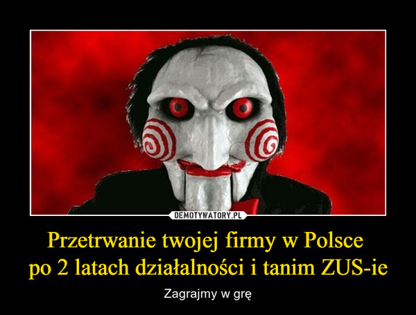 Przetrwanie twojej firmy w Polsce 
po 2 latach działalności i tanim ZUS-ie