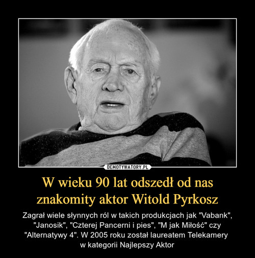 W wieku 90 lat odszedł od nas znakomity aktor Witold Pyrkosz