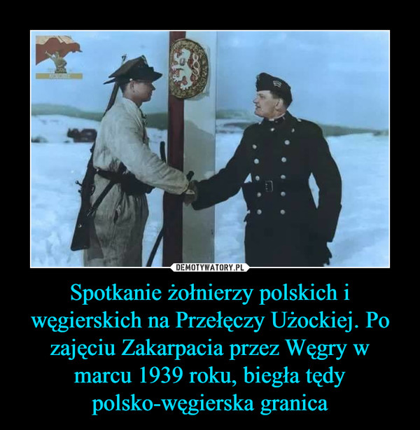 Spotkanie żołnierzy polskich i węgierskich na Przełęczy Użockiej. Po zajęciu Zakarpacia przez Węgry w marcu 1939 roku, biegła tędy polsko-węgierska granica