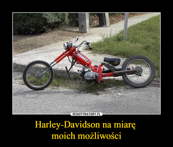 Harley-Davidson na miarę moich możliwości –  