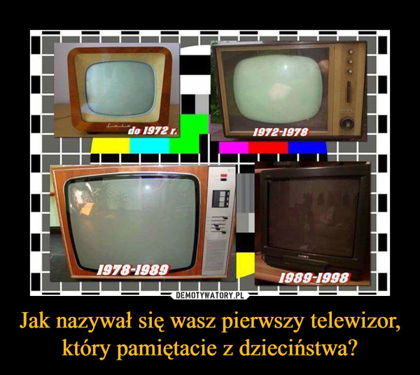 Jak nazywał się wasz pierwszy telewizor, który pamiętacie z dzieciństwa? –  