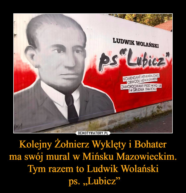 Kolejny Żołnierz Wyklęty i Bohater
ma swój mural w Mińsku Mazowieckim. Tym razem to Ludwik Wolański
 ps. „Lubicz”