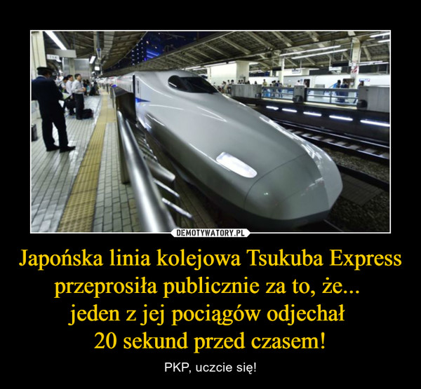 Japońska linia kolejowa Tsukuba Express przeprosiła publicznie za to, że... jeden z jej pociągów odjechał 20 sekund przed czasem! – PKP, uczcie się! 