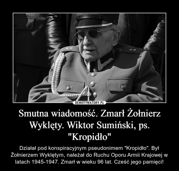 Smutna wiadomość. Zmarł Żołnierz Wyklęty. Wiktor Sumiński, ps. "Kropidło"