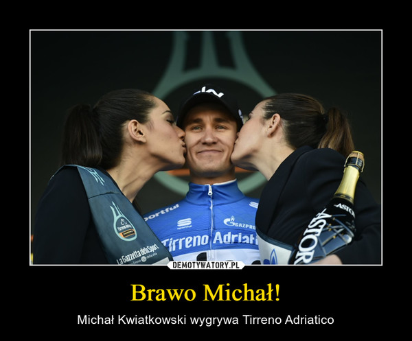 Brawo Michał! – Michał Kwiatkowski wygrywa Tirreno Adriatico 