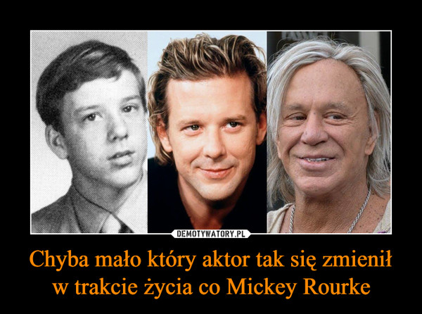 Chyba mało który aktor tak się zmienił w trakcie życia co Mickey Rourke