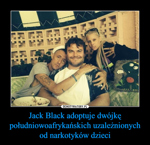 Jack Black adoptuje dwójkę południowoafrykańskich uzależnionych od narkotyków dzieci –  