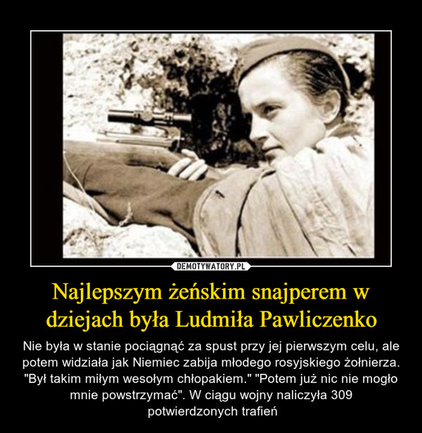 Najlepszym żeńskim snajperem w dziejach była Ludmiła Pawliczenko