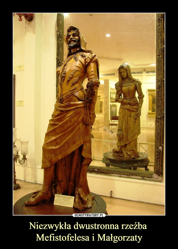Niezwykła dwustronna rzeźba 
Mefistofelesa i Małgorzaty