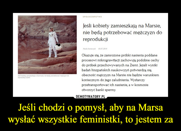 Jeśli chodzi o pomysł, aby na Marsa wysłać wszystkie feministki, to jestem za