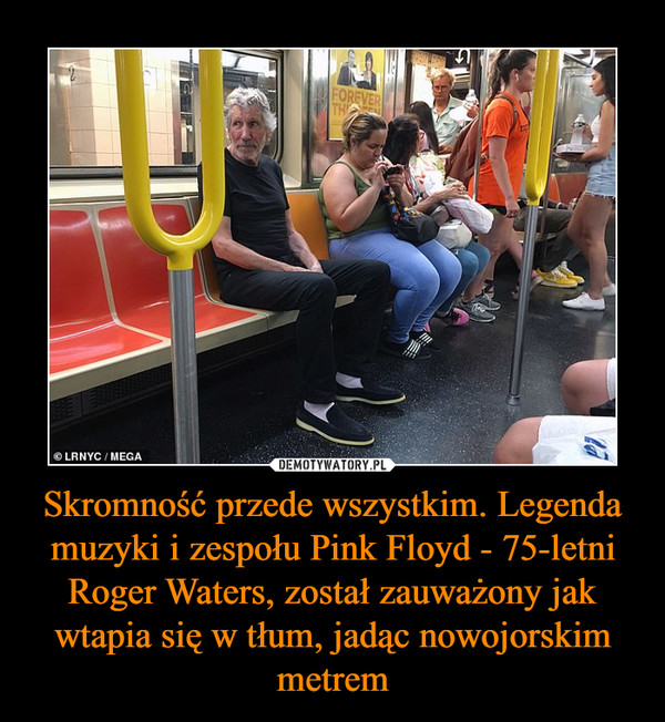 Skromność przede wszystkim. Legenda muzyki i zespołu Pink Floyd - 75-letni Roger Waters, został zauważony jak wtapia się w tłum, jadąc nowojorskim metrem
