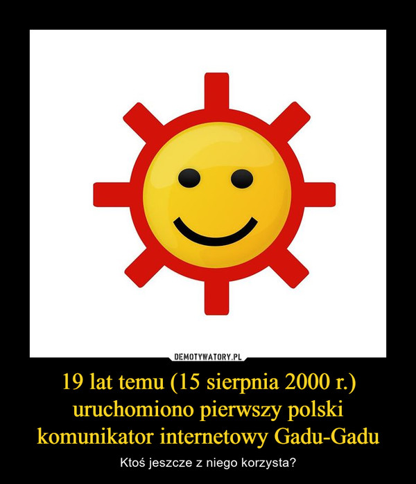 19 lat temu (15 sierpnia 2000 r.) uruchomiono pierwszy polski komunikator internetowy Gadu-Gadu