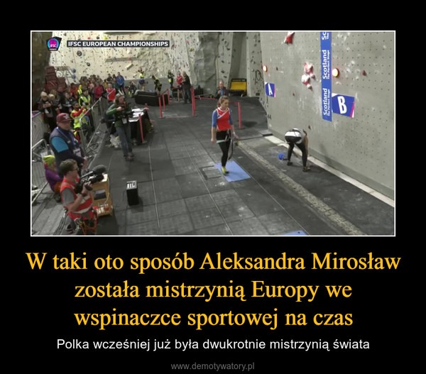 W taki oto sposób Aleksandra Mirosław została mistrzynią Europy we wspinaczce sportowej na czas – Polka wcześniej już była dwukrotnie mistrzynią świata 