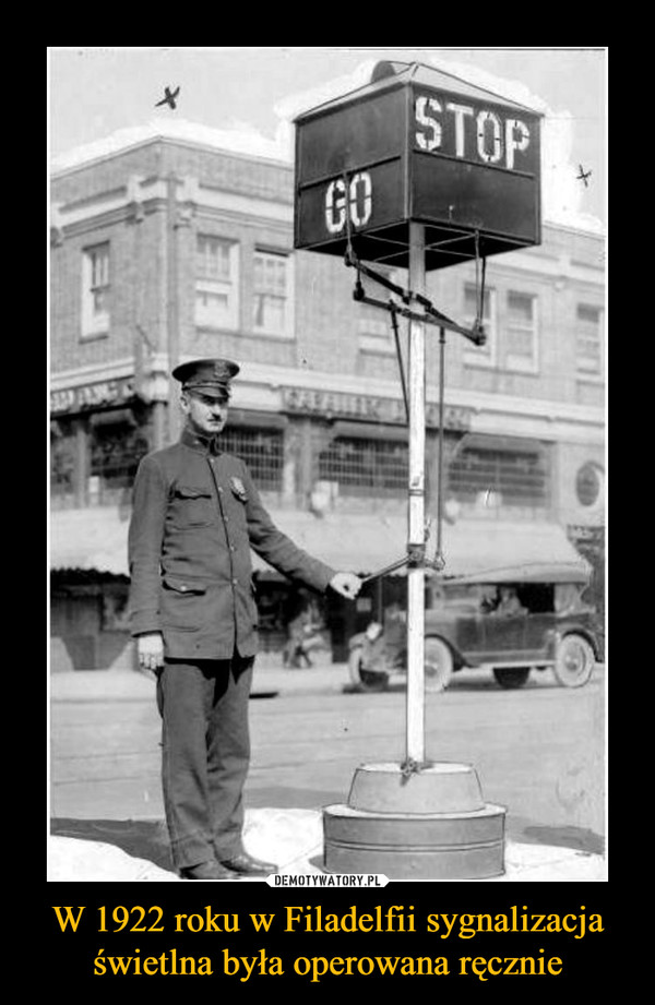 W 1922 roku w Filadelfii sygnalizacja świetlna była operowana ręcznie –  