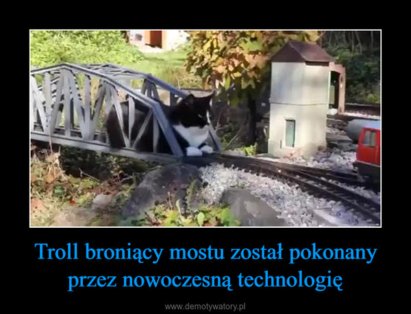 Troll broniący mostu został pokonany przez nowoczesną technologię –  