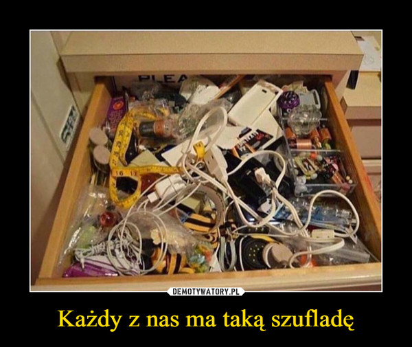 Każdy z nas ma taką szufladę –  