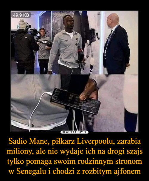 Sadio Mane, piłkarz Liverpoolu, zarabia miliony, ale nie wydaje ich na drogi szajs tylko pomaga swoim rodzinnym stronom w Senegalu i chodzi z rozbitym ajfonem