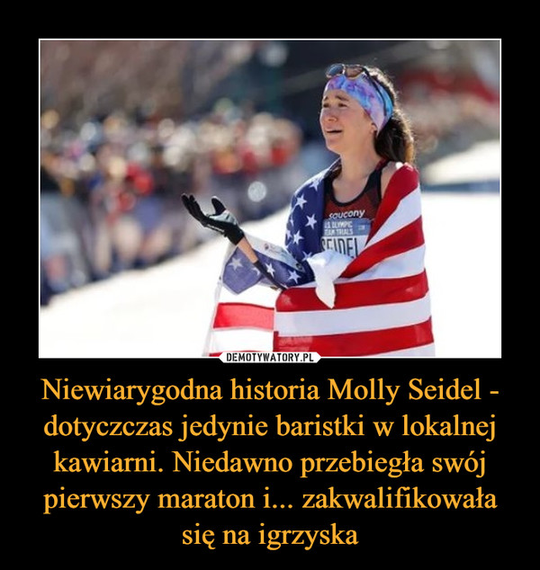 Niewiarygodna historia Molly Seidel - dotyczczas jedynie baristki w lokalnej kawiarni. Niedawno przebiegła swój pierwszy maraton i... zakwalifikowała się na igrzyska