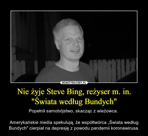 Nie żyje Steve Bing, reżyser m. in. "Świata według Bundych"
