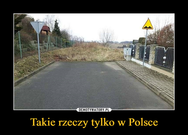 Takie rzeczy tylko w Polsce –  