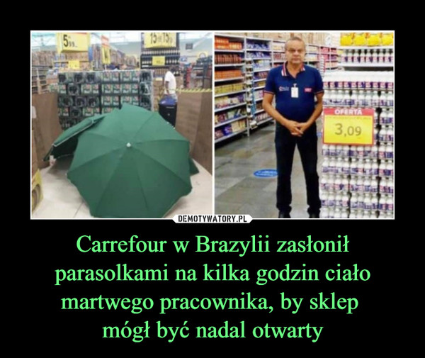 Carrefour w Brazylii zasłonił parasolkami na kilka godzin ciało martwego pracownika, by sklep mógł być nadal otwarty –  