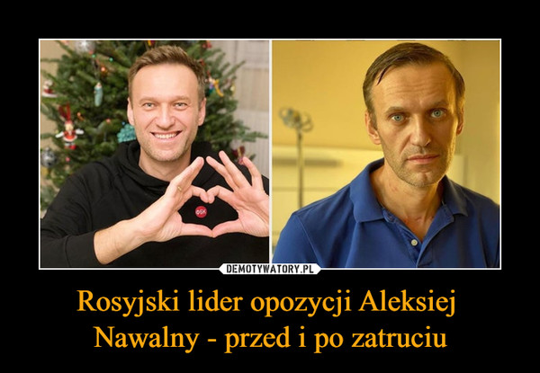 Rosyjski lider opozycji Aleksiej Nawalny - przed i po zatruciu –  