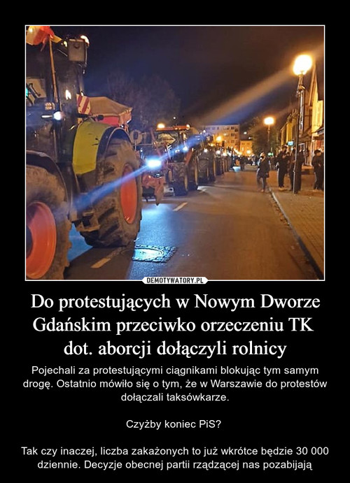 Do protestujących w Nowym Dworze Gdańskim przeciwko orzeczeniu TK 
dot. aborcji dołączyli rolnicy